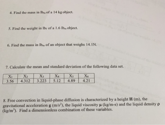 4. Find the mass in Ibm of a 14 kg object. 5. Find the weight in Ibr of a 1.6 lbm object. 6. Find the mass in Ibm of an objec