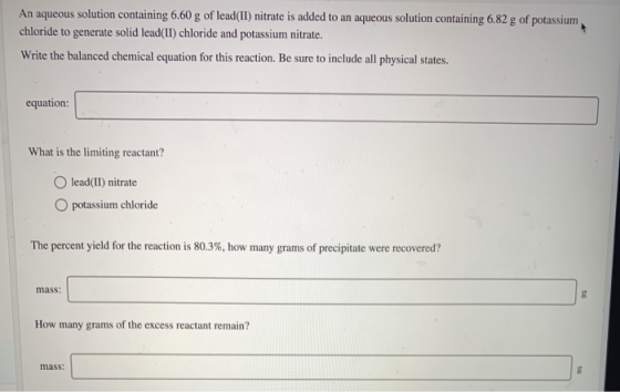 An aqueous solution containing 6.60 g of lead(II) nitrate is added to an aqueous solution containing 6.82 g of potassium chlo