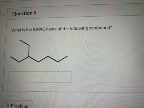 Question 5 What is the IUPAC name of the following compound? Previous