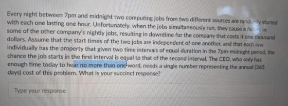 Every night between 7pm and midnight two computing jobs from two different sources are randomly started with each one lasting