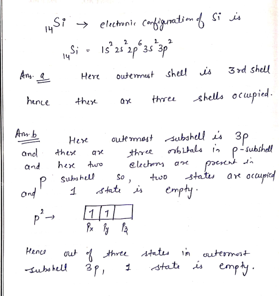 2 2 6 IS 25 20 3 - Si → electronic Configuration of Si is lusi - 1sºzs?2p635*3p? Ans. a Here outermost shell is 3rd shell hen