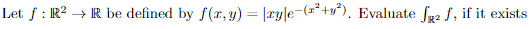 Let f : R2 + R be defined by f(L,y) = [tyle=(3++y?). Evaluate Sir2 f, if it exists