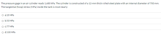 The pressure gage in an air cylinder reads 1,680 kPa. The cylinder is constructed of a 12-mm thick rolled-steel plate with an