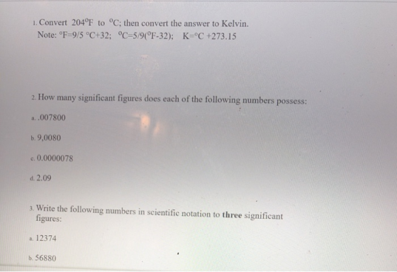 1. Convert 204°F to °C; then convert the answer to Kelvin. Note: °F=9/5 °C+32; °C=5/9(°F-32); K=C +273.15 2. How many signif