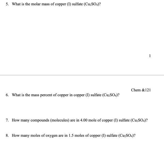 5. What is the molar mass of copper (I) sulfate (Cu2SO4)? Chem &121 6. What is the mass percent of copper in copper (I) sulfa