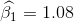 \widehat{\beta_1 } = 1.08
