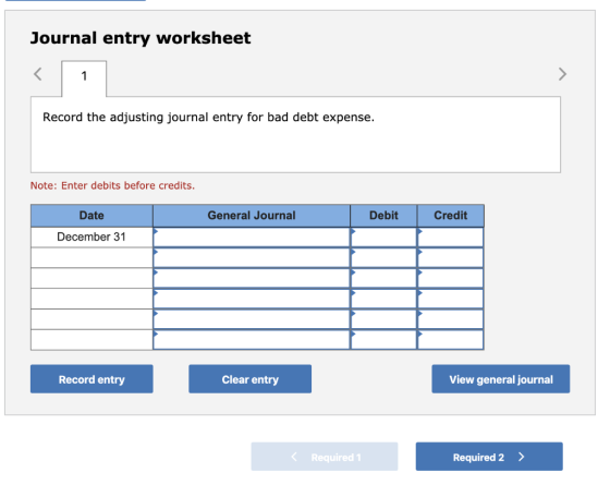 Journal entry worksheet Record the adjusting journal entry for bad debt expense. Note: Enter debits before credits. General J