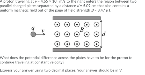 A proton traveling at v= 4.65 x 10° m/s to the right enters the region between two parallel charged plates separated by a dis