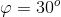 4= 30°