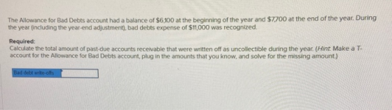 The Allowance for Bad Debts account had a balance of $6,100 at the beginning of the year and $7700 at the end of the year. Du