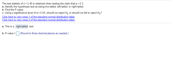 The test statistic of z = 2.40 is obtained when testing the claim that p>0.3. a. Identify the hypothesis test as being two-ta