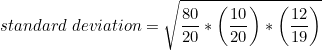 \small standard\;deviation=\sqrt{\frac{80}{20}*\left ( \frac{10}{20} \right )*\left ( \frac{12}{19} \right )}