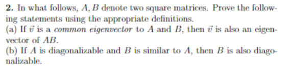 2. In what follows, A, B denote two square matrices. Prove the follow- ing statements using the appropriate definitions. (a)
