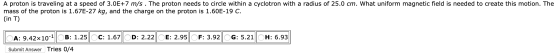 A proton is traveling at a speed of 3.0E+7 m/s . The proton needs to circle within a cyclotron with a radius of 25.0 cm. What