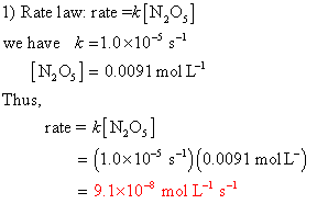 1) Rate law: rate *[N2O,] we have k=1.0×10-5 s-1 [Ν,0,1- Thus, 0.0091 mol L-1 rate =小1,0.] = (1.0×10-5 s-1)(0.0091 moll = 9.1