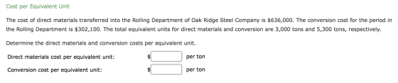 Cost per Equivalent Unit The cost of direct materials transferred into the Rolling Department of Oak Ridge Steel Company is $
