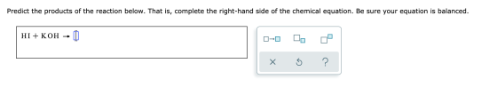 Predict the products of the reaction below. That is, complete the right-hand side of the chemical equation. Be sure your equa