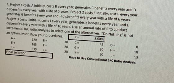 4. Project 1 costs A initially, costs B every year, generates C benefits every year and D disbenefits every year with a life