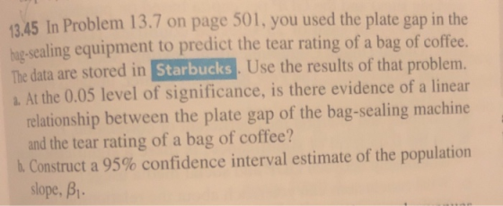 13.45 In Problem 13.7 on page 501, you used the plate gap in the hag-sealing equipment to predict the tear rating of a bag of