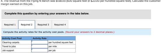 4. The revenue from the Flying N Ranch was $138.00 (600 square feet @ $23.00 per hundred square feet). Calculate the customer