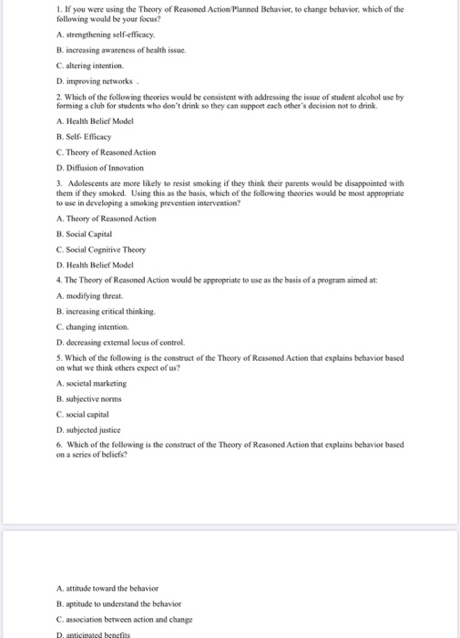 1. If you were using the Theory of Reasoned Action Planned Behavior, to change behavior, which of the following would be your