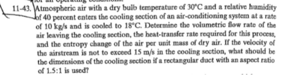 11-43·Atmospheric air with a dry bulb temperature of 30°C and a relative humidity f 40 percent enters the cooling section of