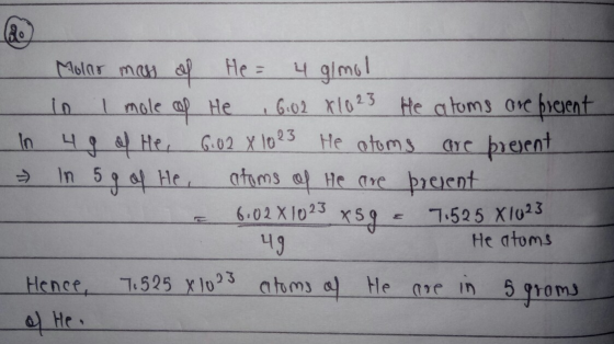 . Molar mass of He= 4 almol in I mole of He 16.02 810 23 He atoms are present In 4g of He, 6.02 X 10 23 He otoms are present