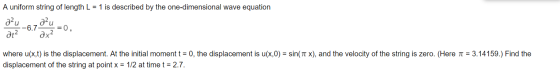 A uniform string of length L = 1 is described by the one-dimensional wave equation au dt2 dx where u(x,t) is the displacement