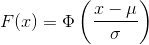 F(x) = \Phi\left ( \frac{x-\mu}{\sigma} \right )