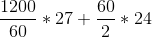 \frac{1200}{60}*27 + \frac{60}{2}*24