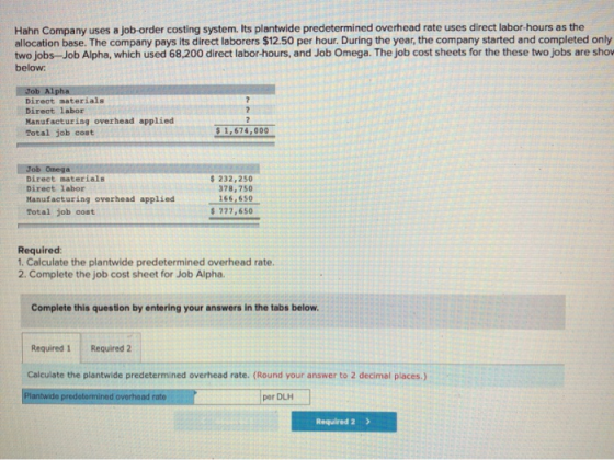 Hahn Company uses a job-order costing system. Its plantwide predetermined overhead rate uses direct labor-hours as the alloca