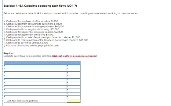 Exercise 4-16A Calculate operating cash flows (LO4-7) Below are cash transactions for Goldman Incorporated, which provides co