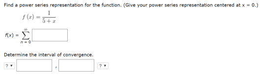 Find a power series representation for the function. (Give your power series representation centered at x = 0.) $(x) = 571 f(