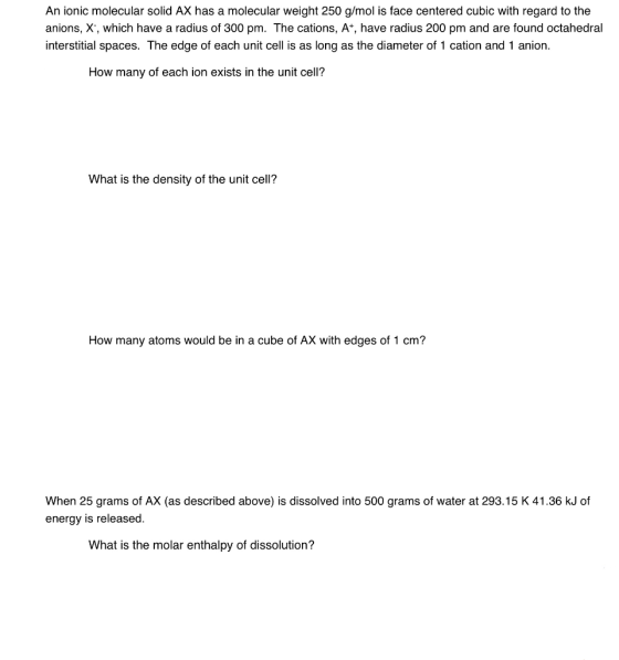 An ionic molecular solid AX has a molecular weight 250 g/mol is face centered cubic with regard to the anions, X, which have