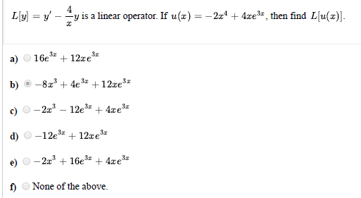 L[y] =y-y is a linear operator. If u(x) = –224 + 4ce3x, then find L[u(x)]. a) 16e3+ + 12x32 b) -8.2 + 4e3+ + 12.ce 32 c) d)