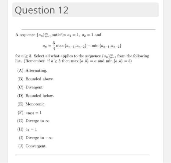 Question 12 A sequence {an}-1 satisfies a1 = 1, Q2 = 1 and 5 max {an-1,An-2} - min {an-1,An-2} 4. for n > 3. Select all what
