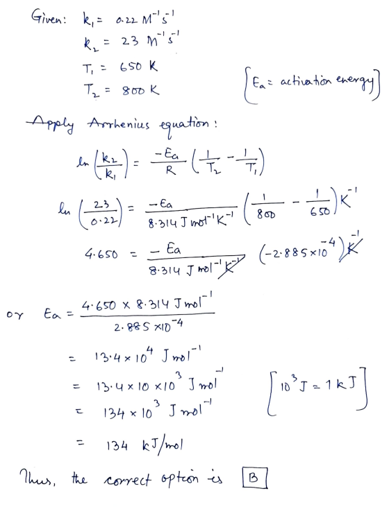Given: k, = 0.22 M5 k = 23 n s T, = 650 K (tas activation energy] | Ea= activation energy Apply Tz = 800k Arrhenius equati