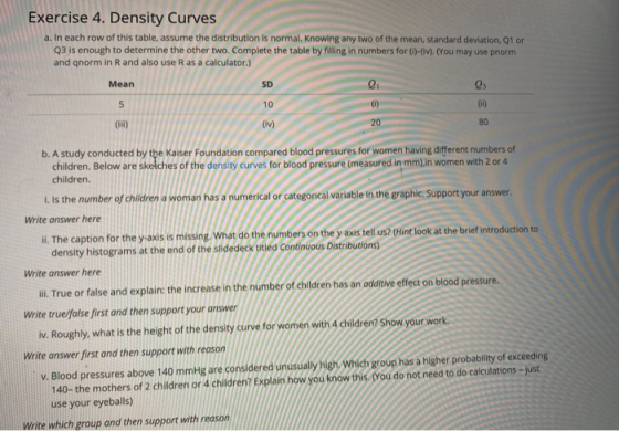 Exercise 4. Density Curves a. In each row of this table, assume the distribution is normal. Knowing any two of the mean, stan