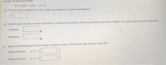 Consider the following function. f(x) = cos(x) - sin(x), (0, 2) (a) Find the critical numbers of f, if any. (Enter your answe