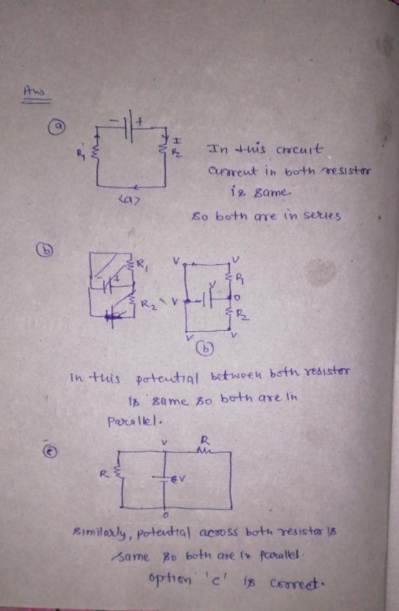 Cursreut in both resistor í game. So both are in serues kax R, V In-Heis patent al betwee ubct、Yesıster lB game Bo both are Ih Pacalkl v R gimilarly, potential acơoss both resistor l opthon c is corredt