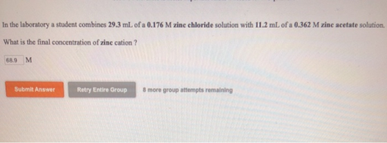 In the laboratory a student combines 29.3 mL of a 0.176 M zinc chloride solution with 11.2 mL of a 0.362 M zinc acetate solut