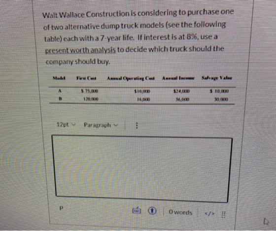 Walt Wallace Construction is considering to purchase one of two alternative dump truck models (see the following table) each