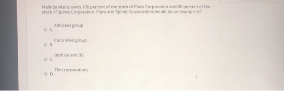 Melinda Mains owns 100 percent of the stock of Plato Corporation and 80 percent of the stock of Spinet Corporation. Plato and
