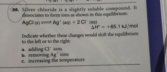 (9 ) 12 (9 ) 98. Silver chloride is a slightly soluble compound. It dissociates to form ions as shown in this equilibrium: Ag