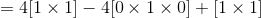=4[1 imes 1]-4[0 imes 1 imes 0]+[1 imes 1]