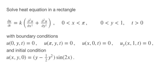 Solve heat equation in a rectangle du = k ( ou + dou), 0<x<t, 0<y< 1, t> 0 u(x, 0, 1) = 0, uy(x,1,1) = 0, with boundary condi