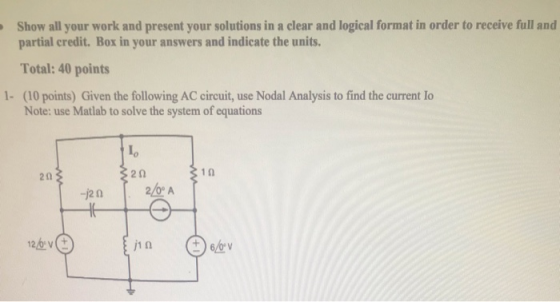 Show all your work and present your solutions in a clear and logical format in order to receive full and partial credit. Box