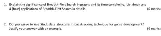 1. Explain the significance of Breadth-First Search in graphs and its time complexity. List down any 4 (four) applications of