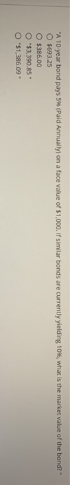A 10-year bond pays 5% (Paid Annually) on a face value of $1,000. If similar bonds are currently yielding 10%, what is the m