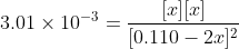 3.01 \times10^{-3} = \frac{[x][x]}{[0.110-2x]^{2}}
